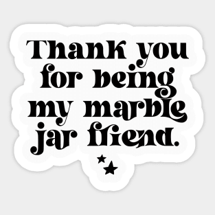 Thank You For Being My Marble Jar Friend Sticker